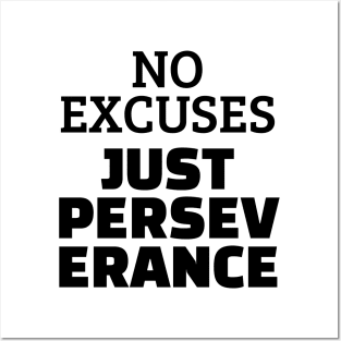 No Excuses Just Perseverance Posters and Art